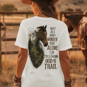 Not All Who Wander Ride Alone I'm Following God's Trail T-Shirt