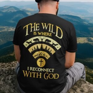 The Wild Is Where I Reconnect With God T-Shirt